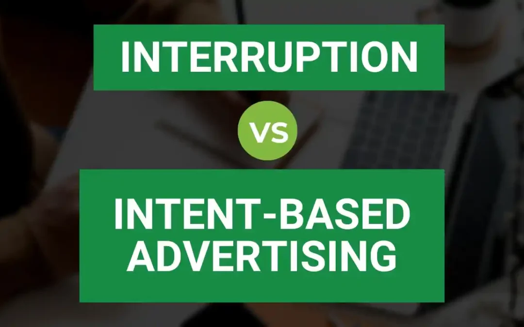 Interruption vs Intent-Based Advertising